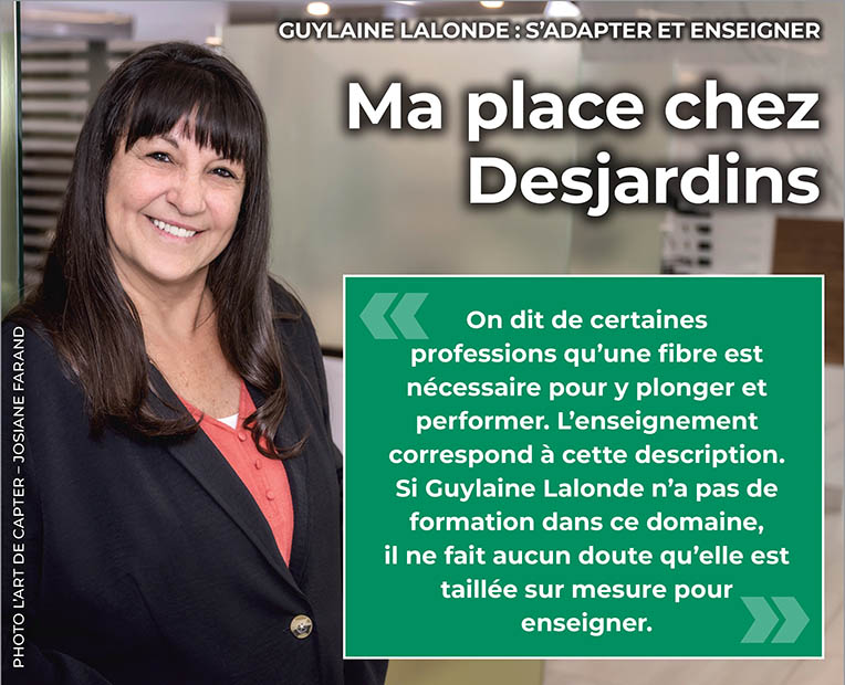 Ma place chez Desjardins - GUYLAINE LALONDE : S’ADAPTER ET ENSEIGNER